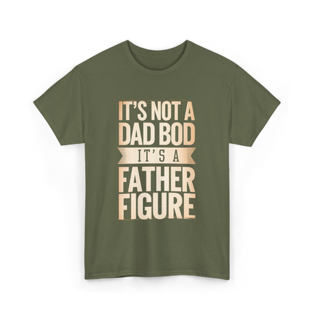 It's Not A Dad Bod Father Figure T-Shirt - Military Green