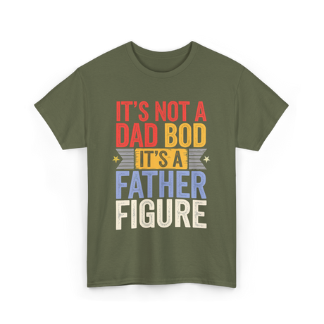 It's Not A Dad Bod Father Figure T-Shirt - Military Green