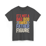 It's Not A Dad Bod Father Figure T-Shirt - Dark Heather