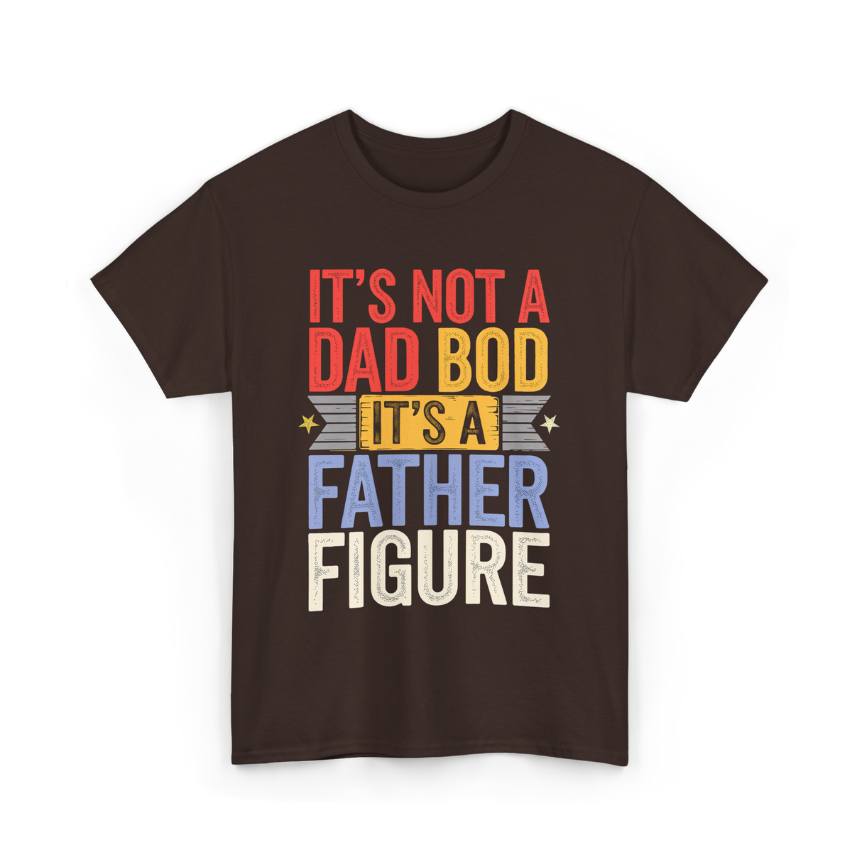 It's Not A Dad Bod Father Figure T-Shirt - Dark Chocolate