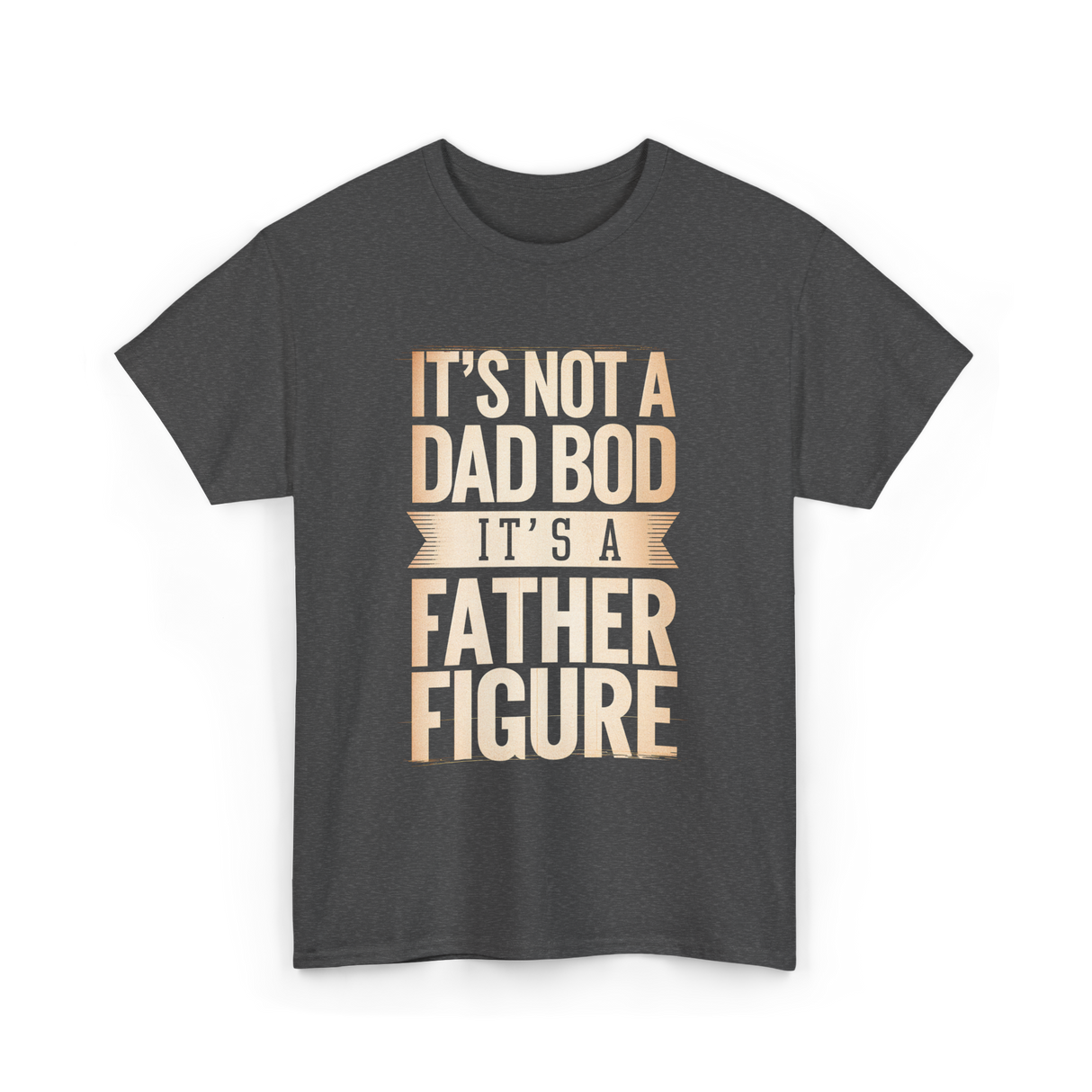 It's Not A Dad Bod Father Figure T-Shirt - Dark Heather