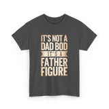 It's Not A Dad Bod Father Figure T-Shirt - Dark Heather