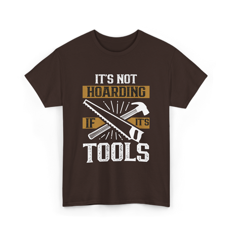 It's Not Hoarding Tools Carpenter T-Shirt - Dark Chocolate