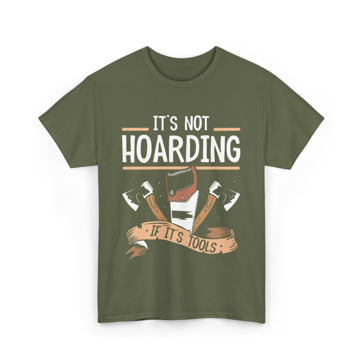 It's Not Hoarding Tools Carpenter T-Shirt - Military Green