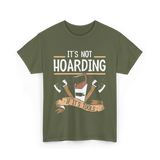 It's Not Hoarding Tools Carpenter T-Shirt - Military Green