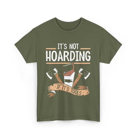 It's Not Hoarding Tools Carpenter T-Shirt - Military Green