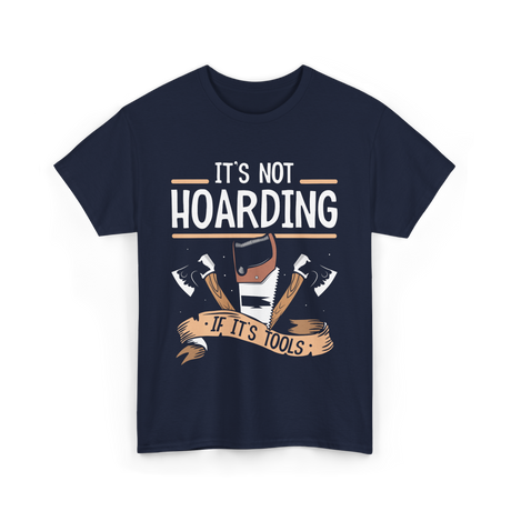 It's Not Hoarding Tools Carpenter T-Shirt - Navy