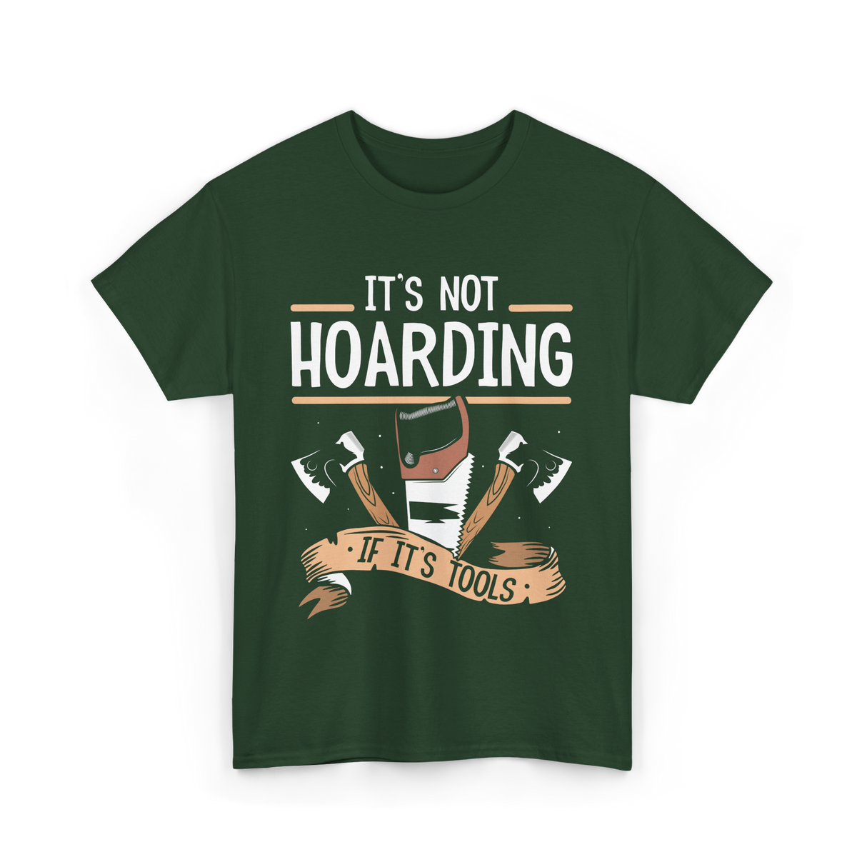 It's Not Hoarding Tools Carpenter T-Shirt - Forest Green