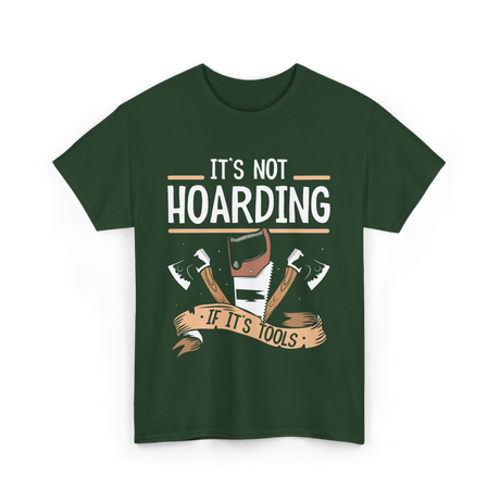 It's Not Hoarding Tools Carpenter T-Shirt - Forest Green