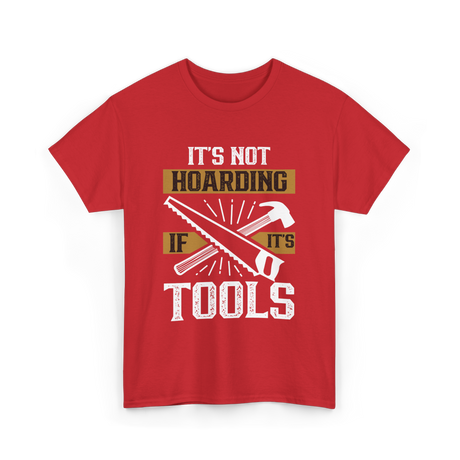 It's Not Hoarding Tools Carpenter T-Shirt - Red