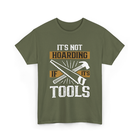 It's Not Hoarding Tools Carpenter T-Shirt - Military Green