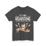 It's Not Hoarding Tools Carpenter T-Shirt - Dark Heather