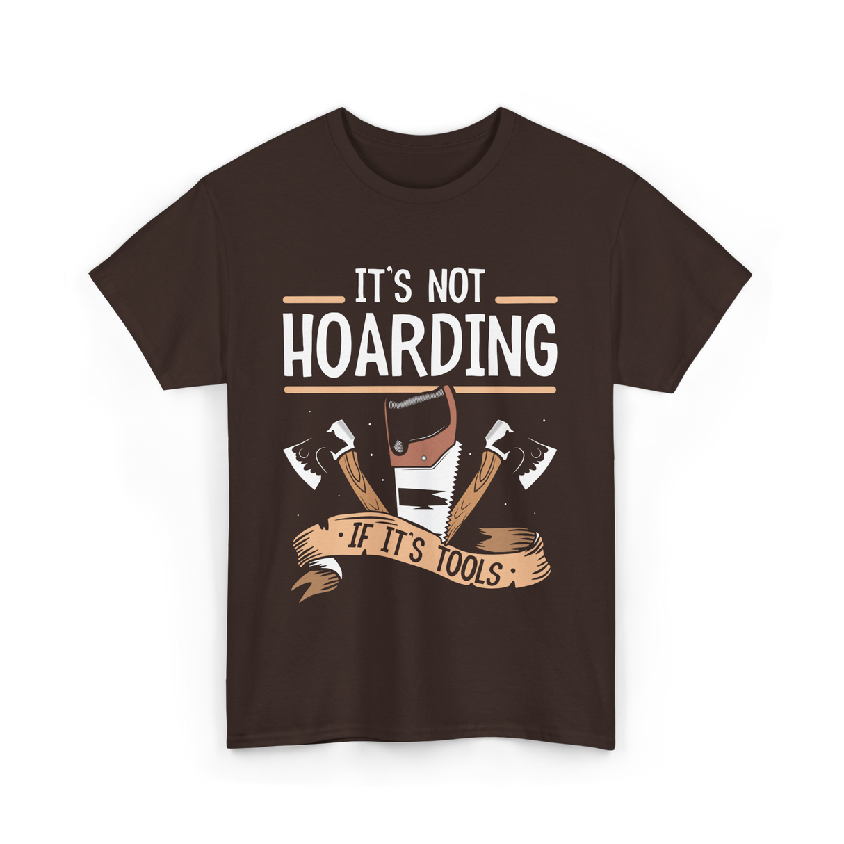 It's Not Hoarding Tools Carpenter T-Shirt - Dark Chocolate