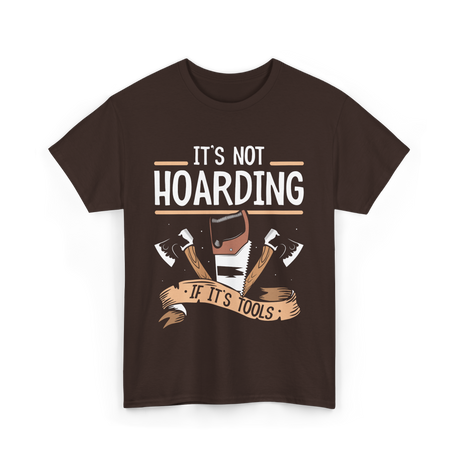 It's Not Hoarding Tools Carpenter T-Shirt - Dark Chocolate