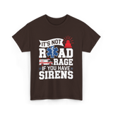 It's Not Road Rage EMT T-Shirt - Dark Chocolate