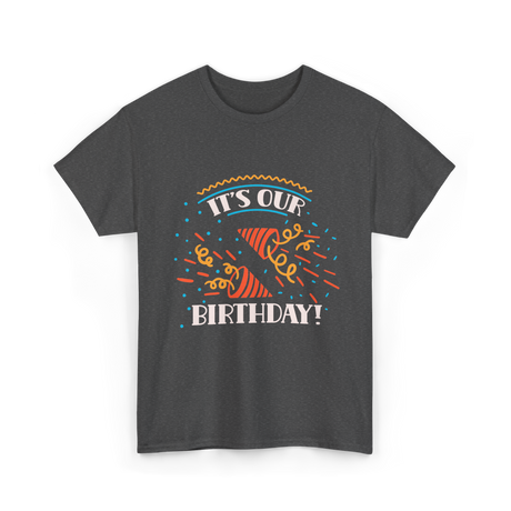 It's Our Birthday Birthday Celebration T-Shirt - Dark Heather