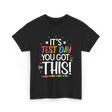 It's Test Day You Got This Motivational T-Shirt - Black