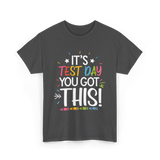 It's Test Day You Got This Motivational T-Shirt - Dark Heather