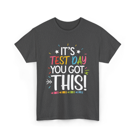 It's Test Day You Got This Motivational T-Shirt - Dark Heather