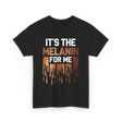 It's The Melanin Melanin T-Shirt - Black