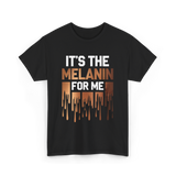 It's The Melanin Melanin T-Shirt - Black