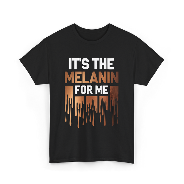 It's The Melanin Melanin T-Shirt - Black