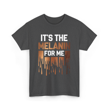 It's The Melanin Melanin T-Shirt - Dark Heather