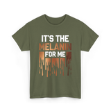 It's The Melanin Melanin T-Shirt - Military Green