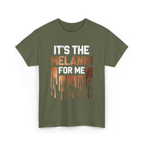 It's The Melanin Melanin T-Shirt - Military Green