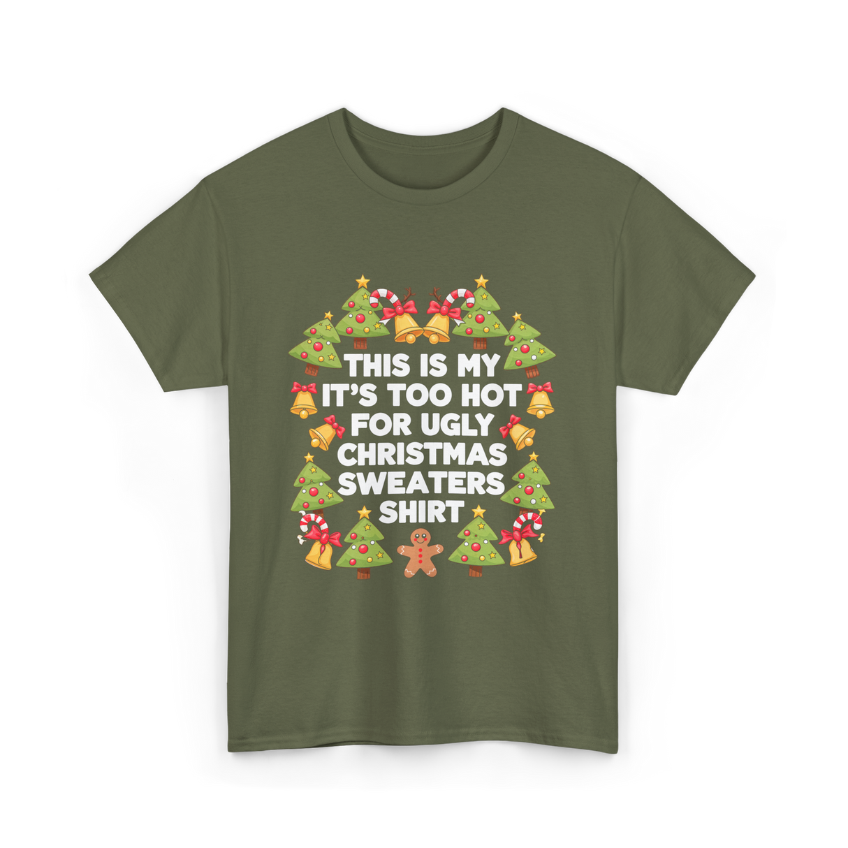 It's Too Hot Christmas Sweaters T-Shirt - Military Green