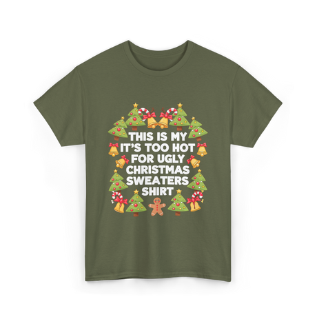 It's Too Hot Christmas Sweaters T-Shirt - Military Green