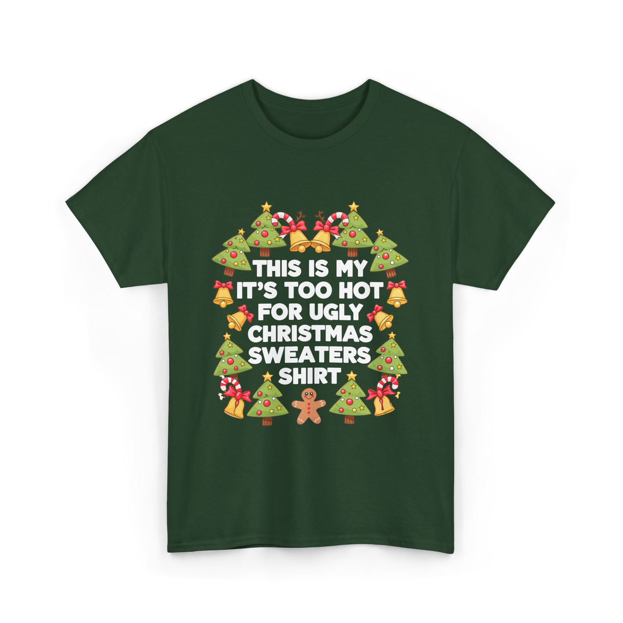 It's Too Hot Christmas Sweaters T-Shirt - Forest Green