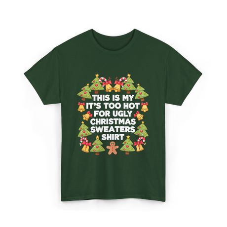 It's Too Hot Christmas Sweaters T-Shirt - Forest Green