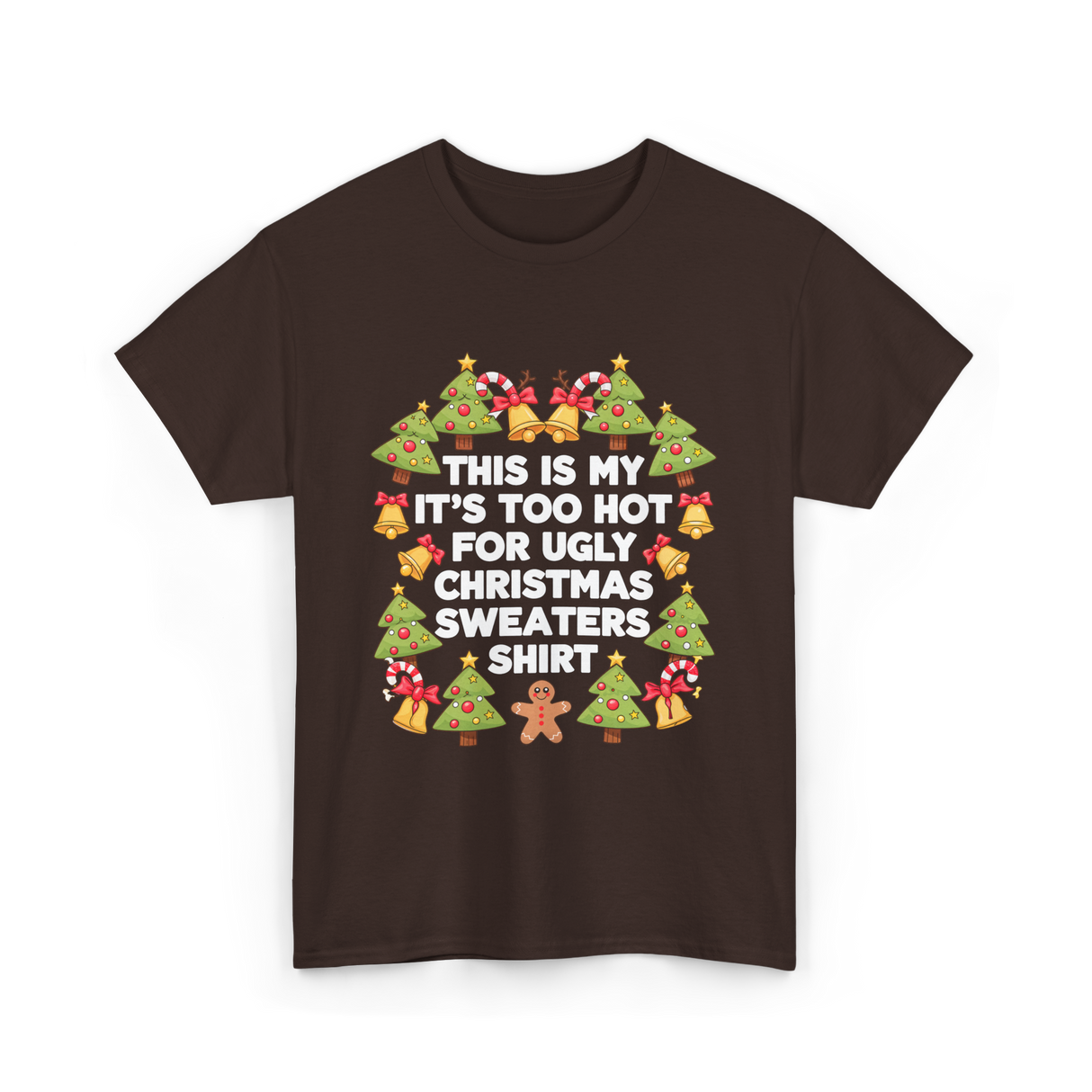 It's Too Hot Christmas Sweaters T-Shirt - Dark Chocolate