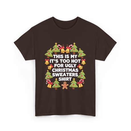 It's Too Hot Christmas Sweaters T-Shirt - Dark Chocolate