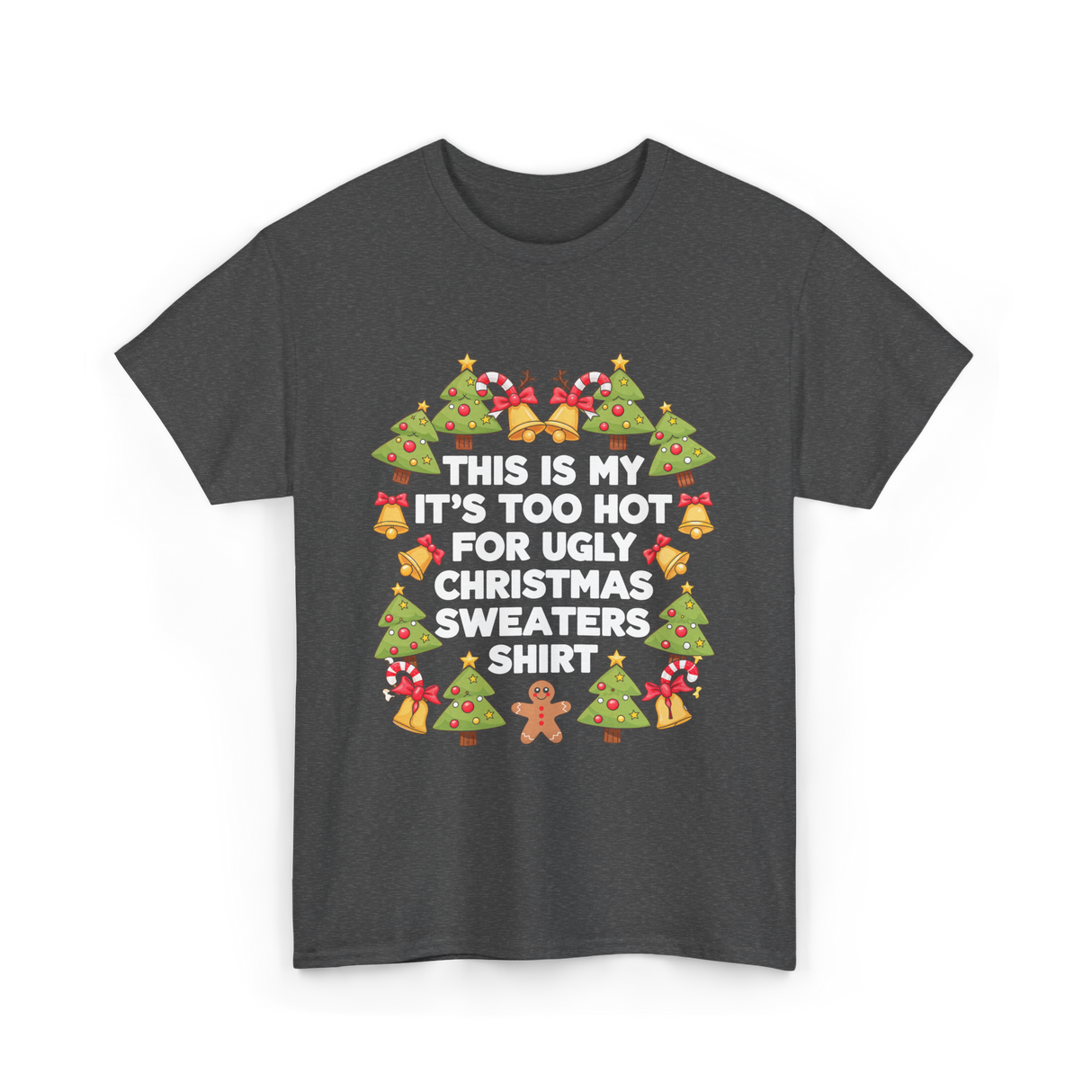 It's Too Hot Christmas Sweaters T-Shirt - Dark Heather