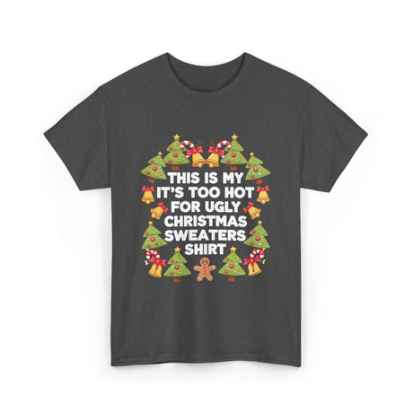 It's Too Hot Christmas Sweaters T-Shirt - Dark Heather