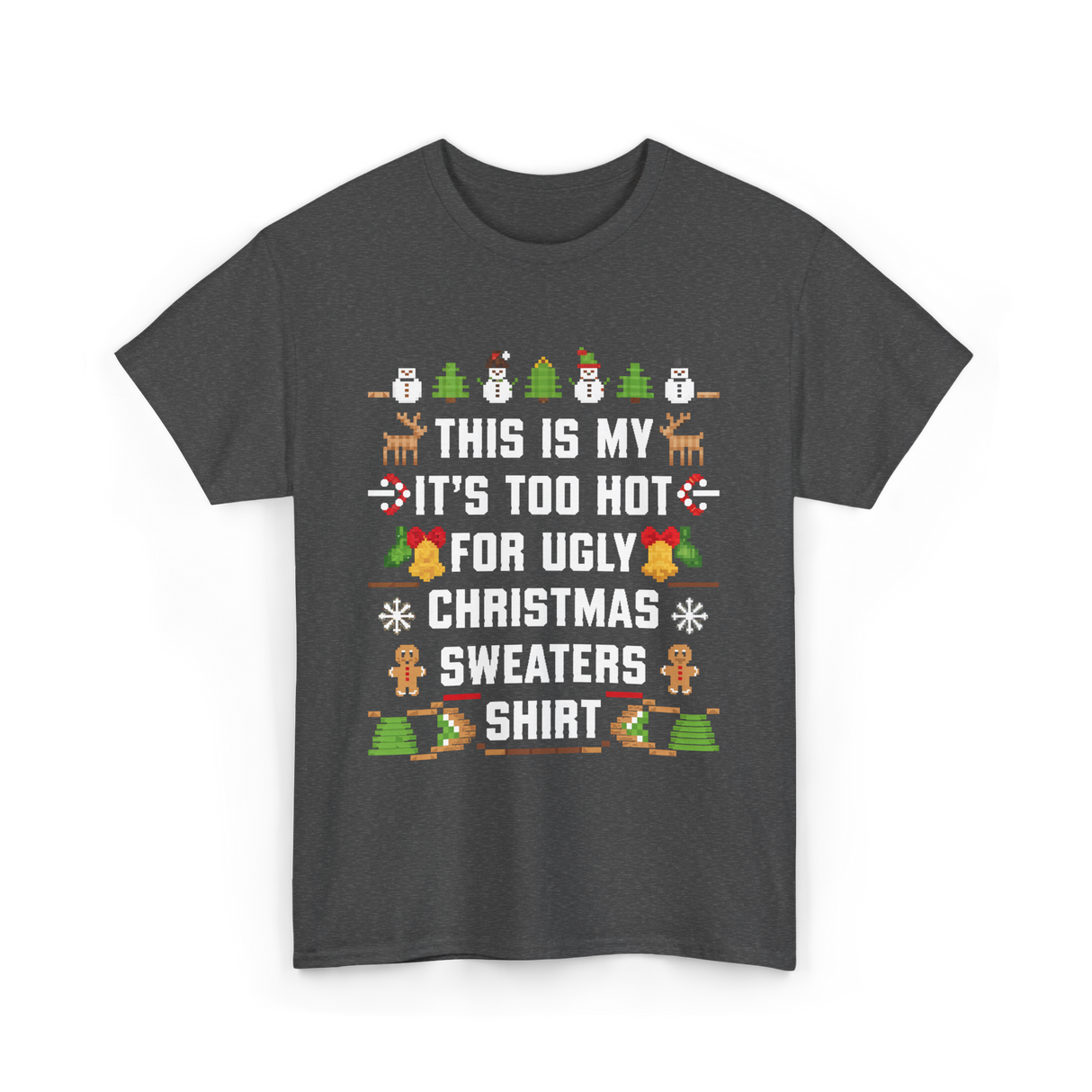 It's Too Hot For Christmas Sweaters Holiday T-Shirt - Dark Heather