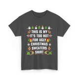 It's Too Hot For Christmas Sweaters Holiday T-Shirt - Dark Heather