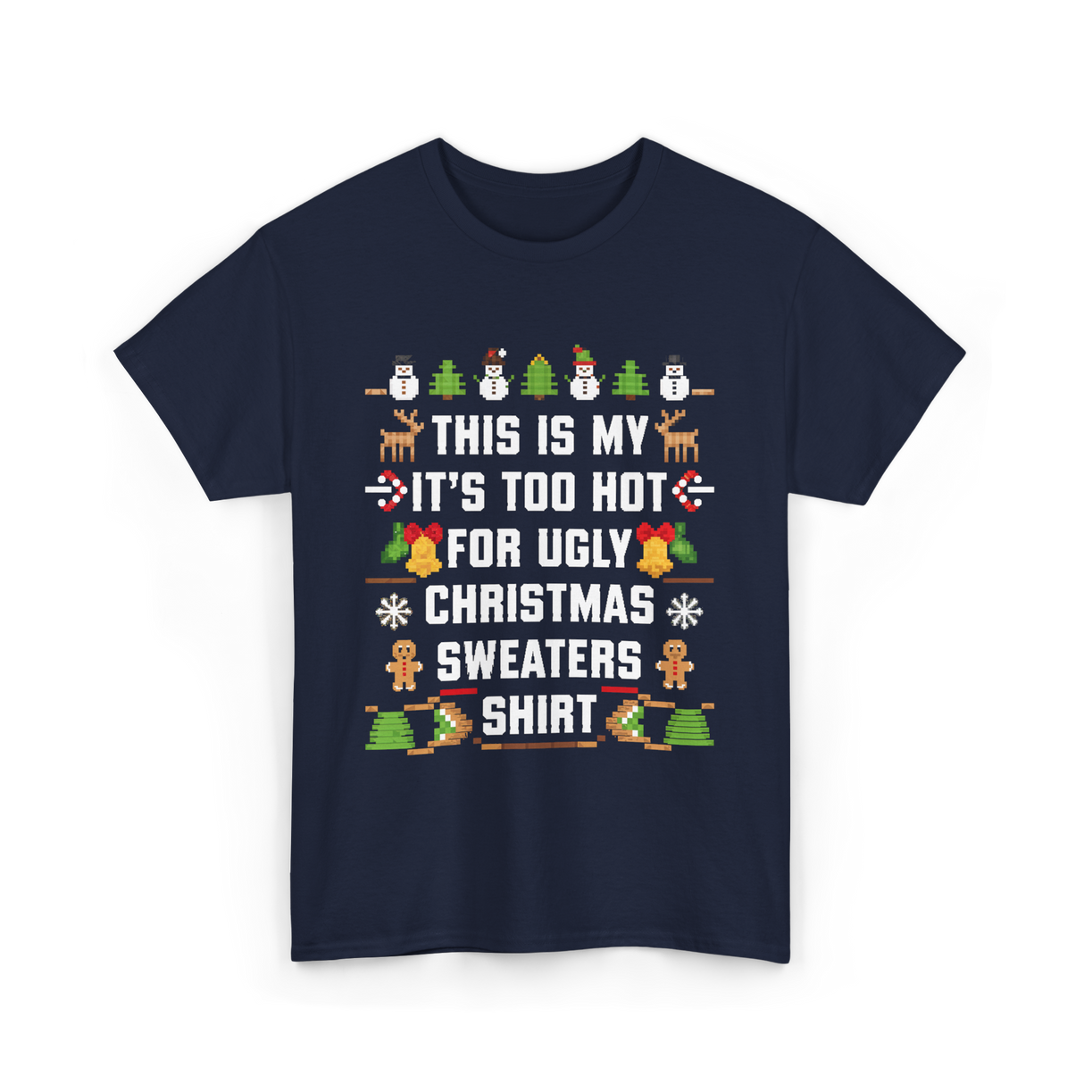 It's Too Hot For Christmas Sweaters Holiday T-Shirt - Navy