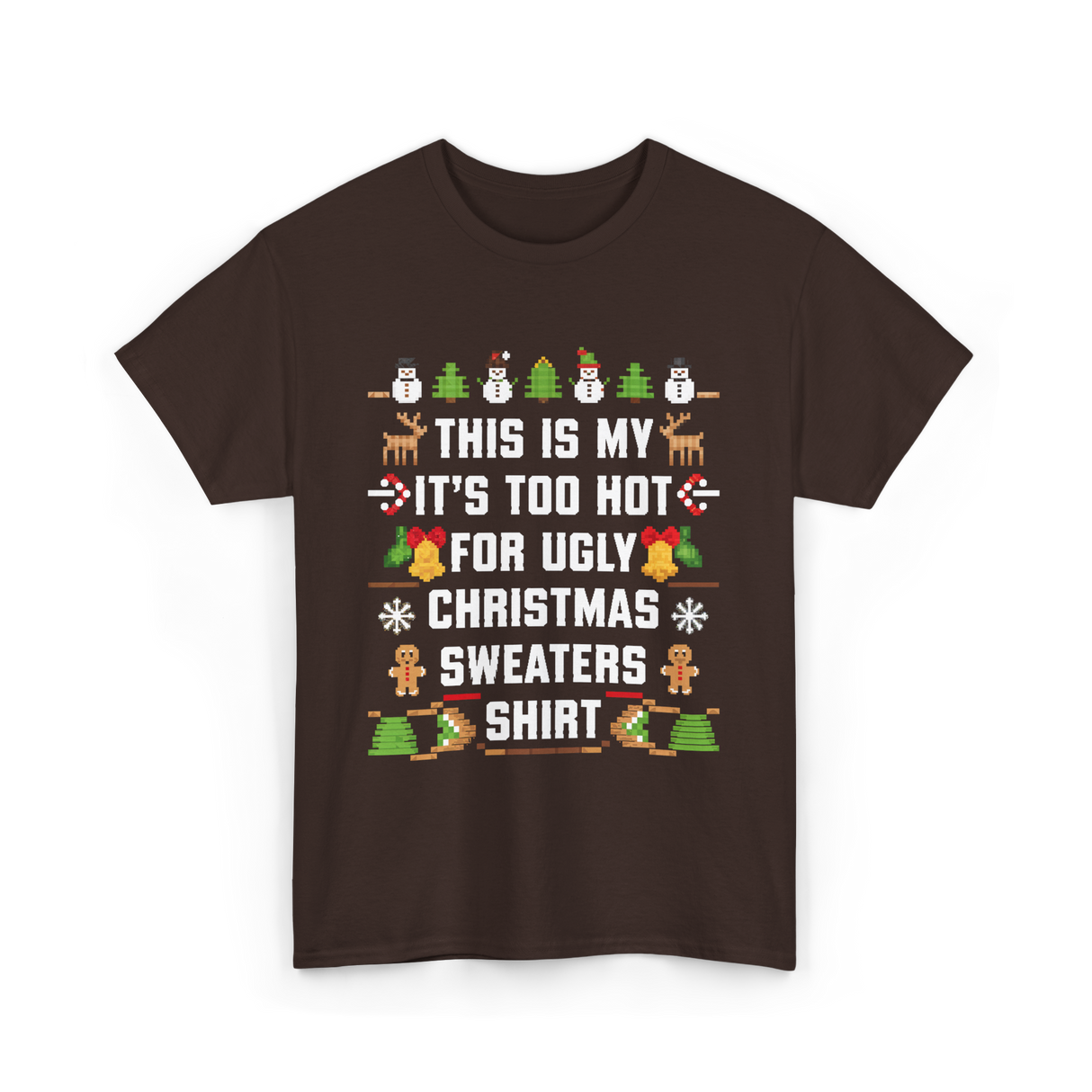 It's Too Hot For Christmas Sweaters Holiday T-Shirt - Dark Chocolate