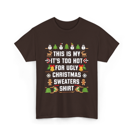 It's Too Hot For Christmas Sweaters Holiday T-Shirt - Dark Chocolate