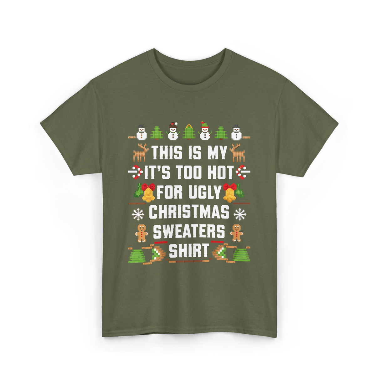 It's Too Hot For Christmas Sweaters Holiday T-Shirt - Military Green