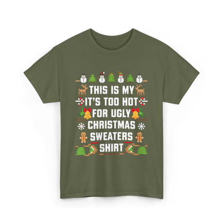 It's Too Hot For Christmas Sweaters Holiday T-Shirt - Military Green