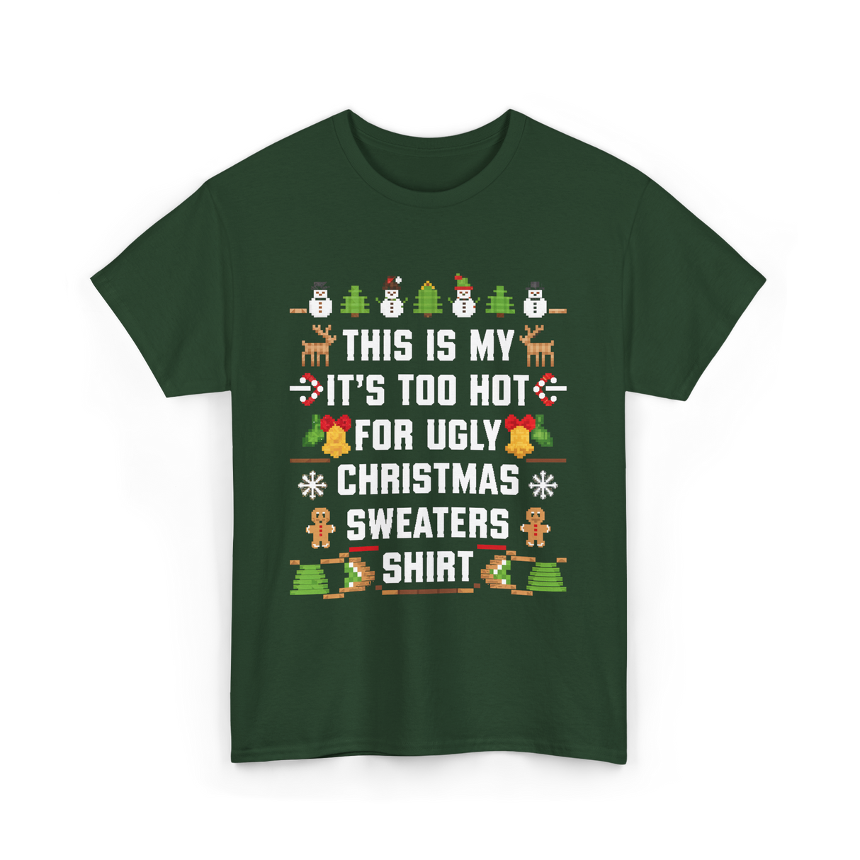 It's Too Hot For Christmas Sweaters Holiday T-Shirt - Forest Green