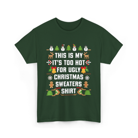 It's Too Hot For Christmas Sweaters Holiday T-Shirt - Forest Green