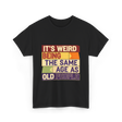 It's Weird Being Old People T-Shirt - Black