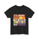 It's Weird Being Old People T-Shirt - Black