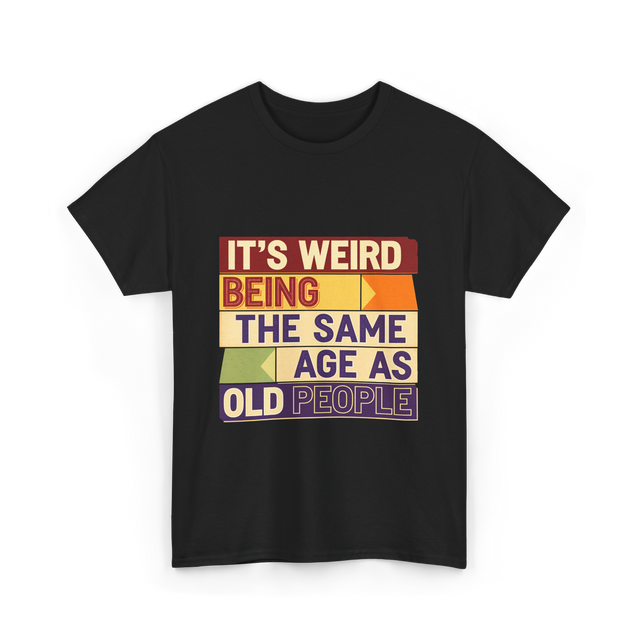 It's Weird Being Old People T-Shirt - Black