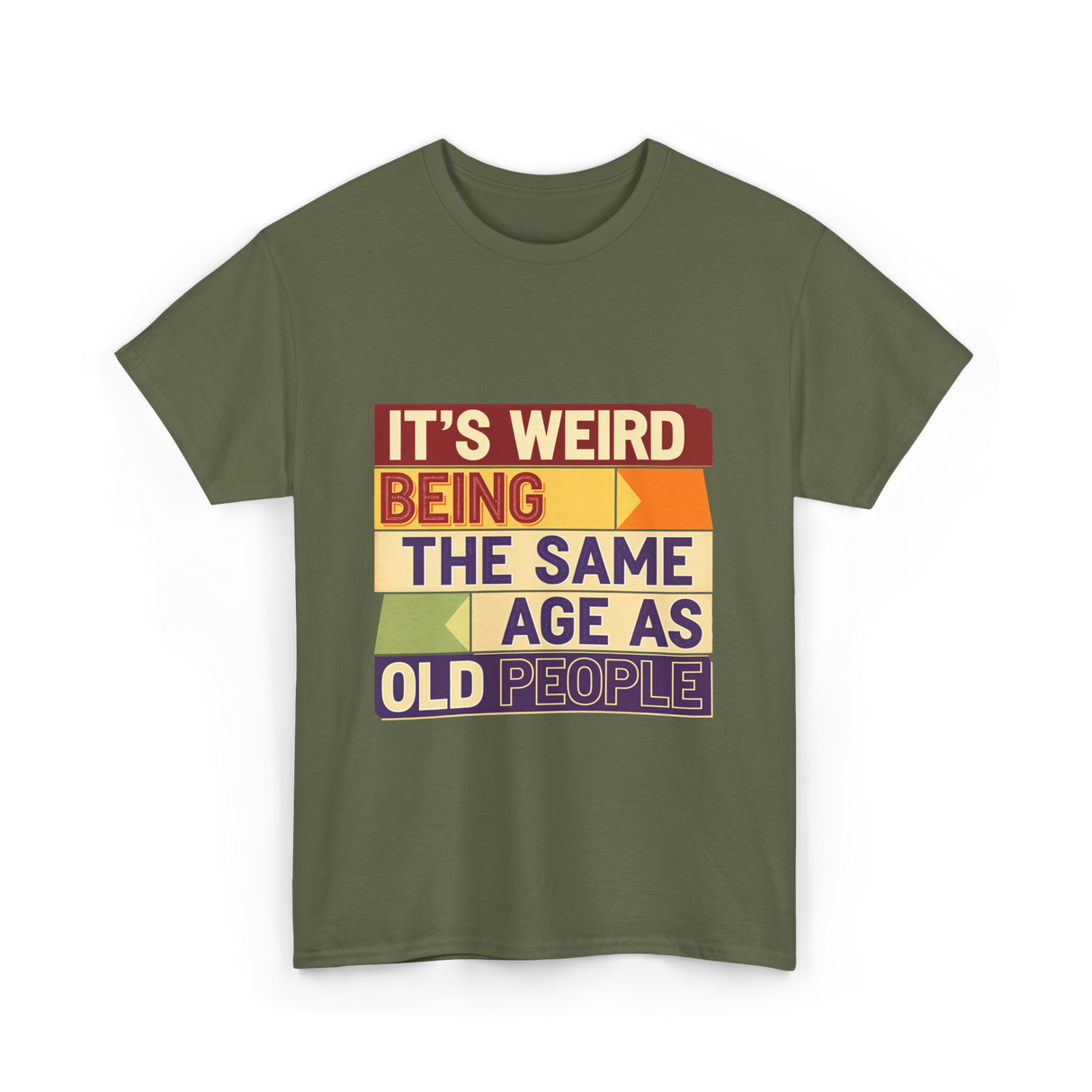 It's Weird Being Old People T-Shirt - Military Green